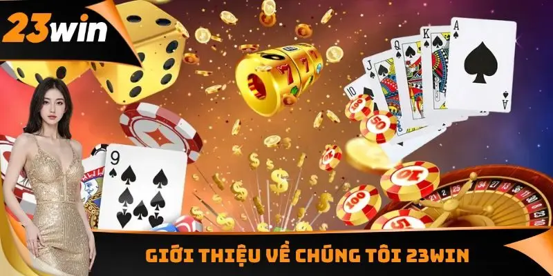 Về Chúng Tôi - Thương Hiệu Cá Cược Độc Đáo Năm 2025 1 Giới thiệu về chúng tôi 23WIN