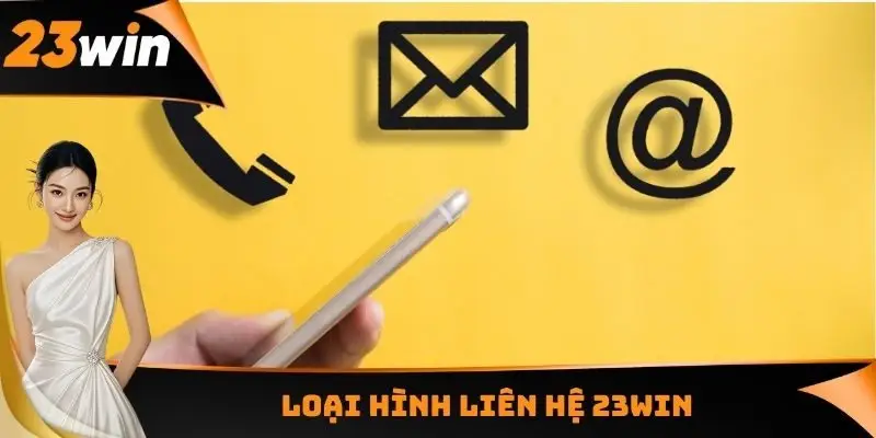 Liên Hệ 23WIN - Hỗ Trợ Giải Quyết Mọi Vấn Đề Trong 2 - 3 Phút 2 Loại hình liên hệ 23WIN