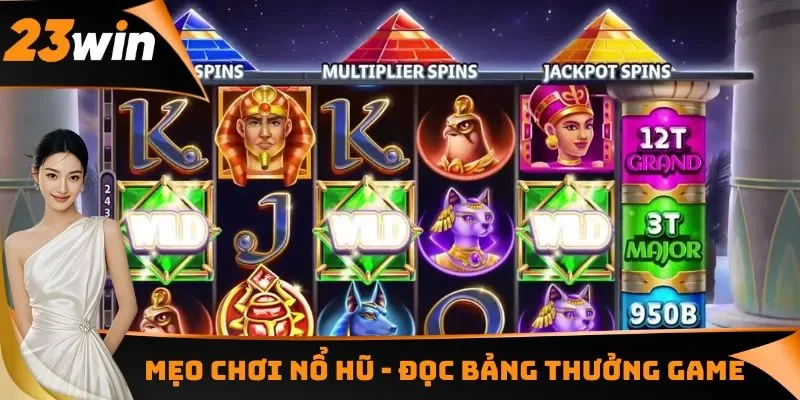Mẹo Chơi Nổ Hũ Hiệu Quả Giúp Người Chơi Nổ Jackpot Liền Tay 2 Mẹo chơi nổ hũ - Đọc bảng thưởng game