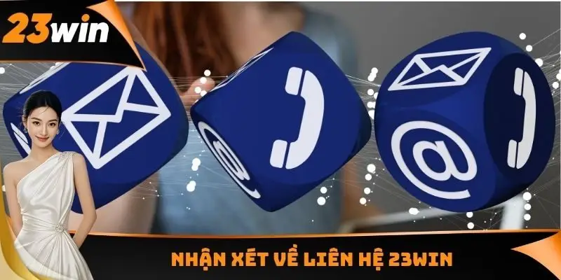 Liên Hệ 23WIN - Hỗ Trợ Giải Quyết Mọi Vấn Đề Trong 2 - 3 Phút 1 Nhận xét về liên hệ 23WIN