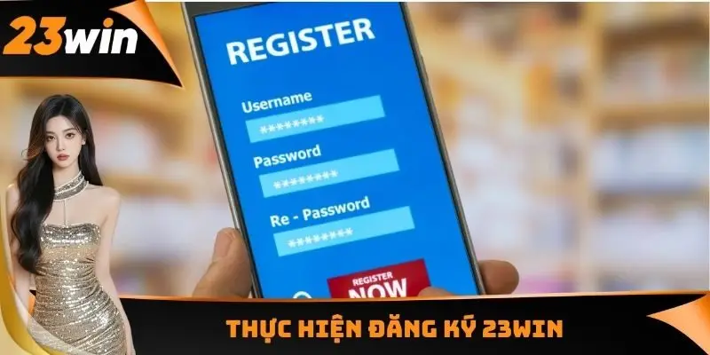 Đăng Ký 23WIN - Sở Hữu Account Chính Thức Trong 2 - 3 Phút 2 Thực hiện đăng ký 23WIN