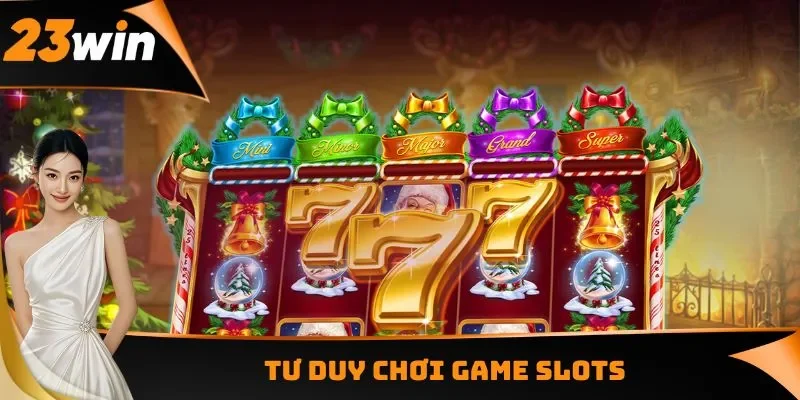 Mẹo Chơi Nổ Hũ Hiệu Quả Giúp Người Chơi Nổ Jackpot Liền Tay 1 Tư duy chơi game Slots